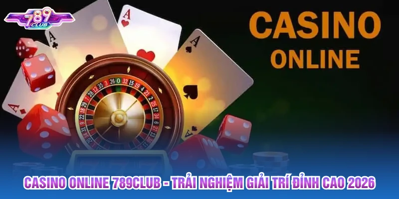 Casino online 789club cung cấp sảnh trực tuyến đẳng cấp