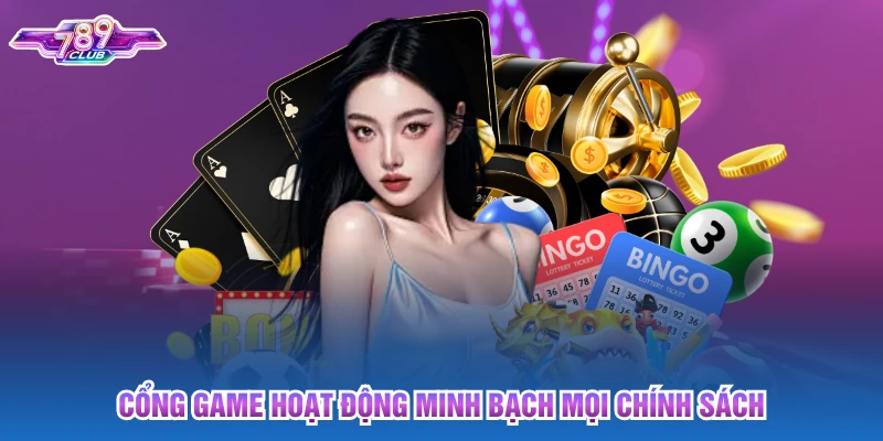 Cổng game hoạt động minh bạch mọi chính sách