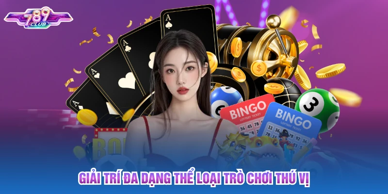 Giải trí đa dạng thể loại trò chơi thú vị