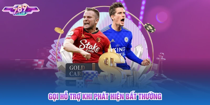 Gọi hỗ trợ khi phát hiện bất thường