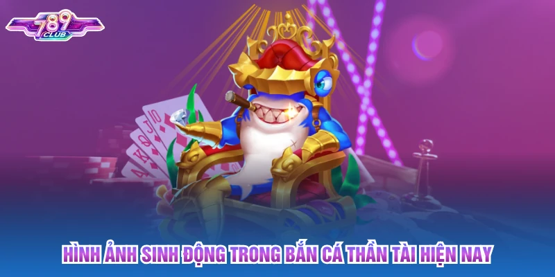 Hình ảnh sinh động trong bắn cá thần tài hiện nay