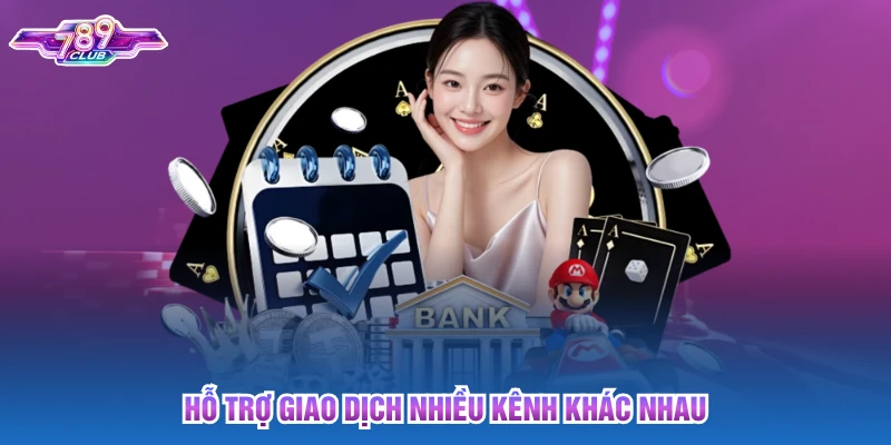 Hỗ trợ giao dịch nhiều kênh khác nhau