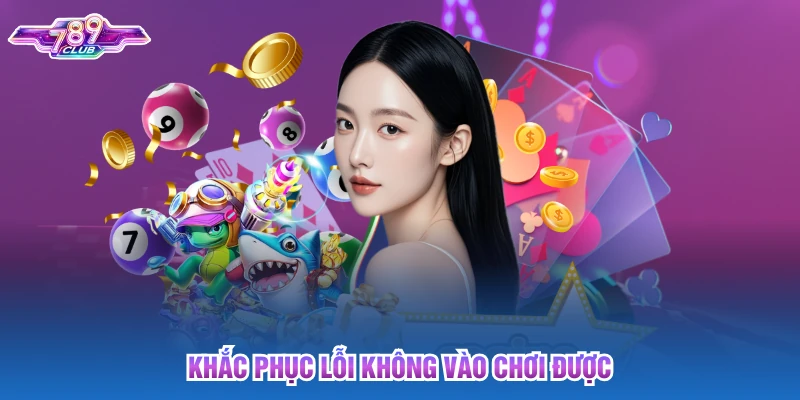 Khắc phục lỗi không vào chơi được