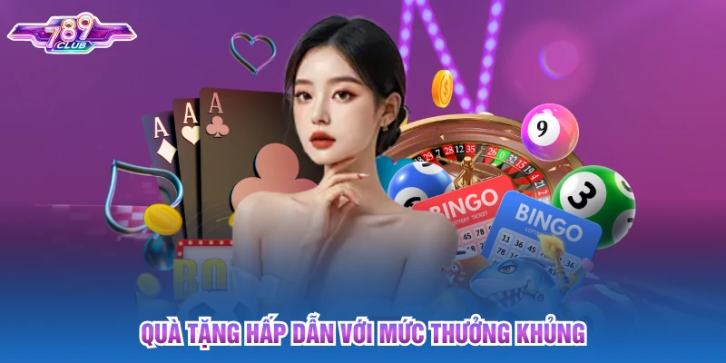 Quà tặng hấp dẫn với mức thưởng khủng