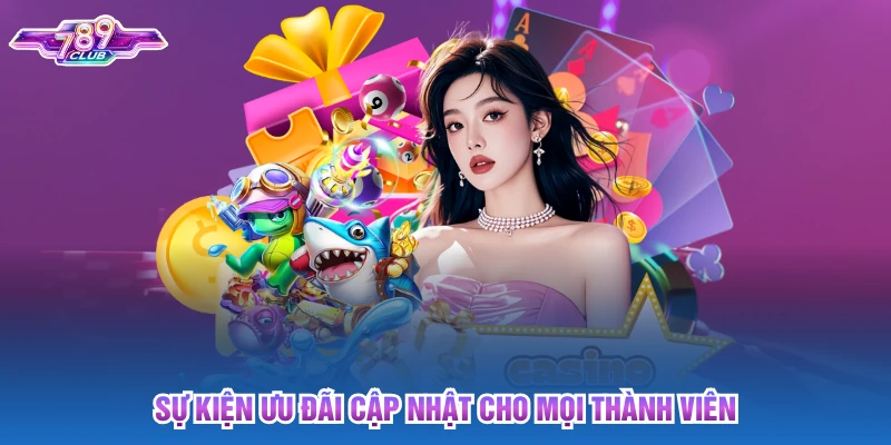 Sự kiện ưu đãi cập nhật cho mọi thành viên