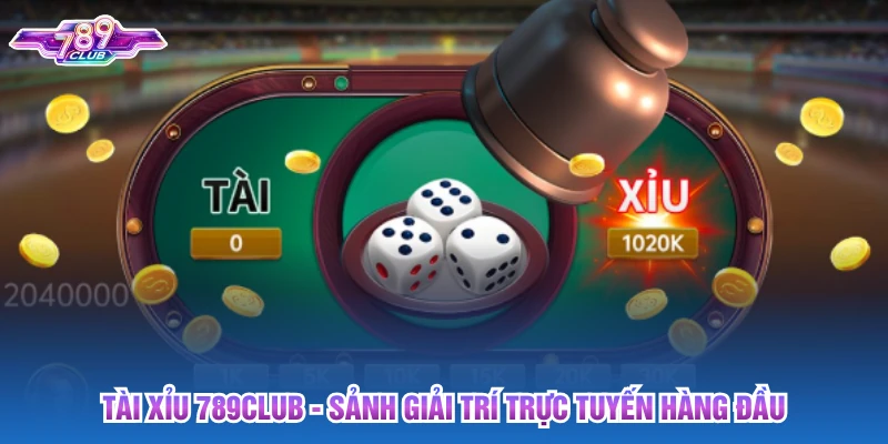 Tài Xỉu 789club - Sảnh Giải Trí Trực Tuyến Hàng Đầu