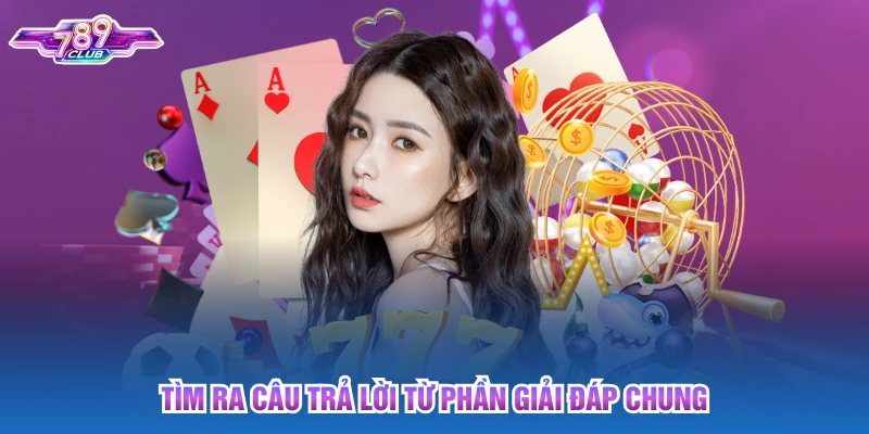 Tìm ra câu trả lời từ phần giải đáp chung