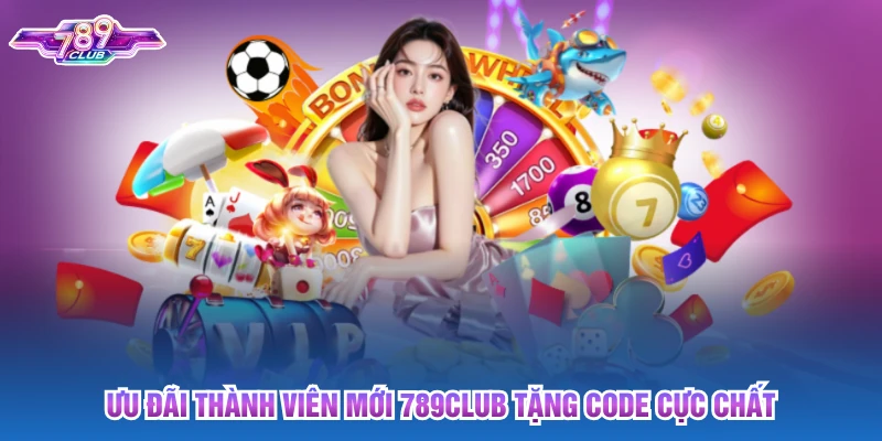 Ưu đãi thành viên mới 789club tặng code cực chất